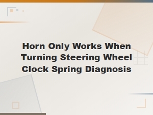 Horn Only Works When Turning Steering Wheel Clock Spring Diagnosis