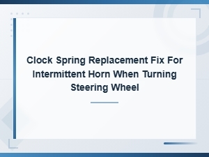 How to Replace a Clock Spring to Fix an Intermittent Horn When Turning