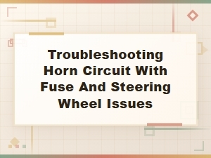 Troubleshooting Horn Circuit with Fuse and Steering Wheel Issues
