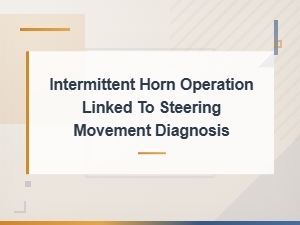 Steering Column Wiring Issues Causing Intermittent Horn Operation During Steering Movement